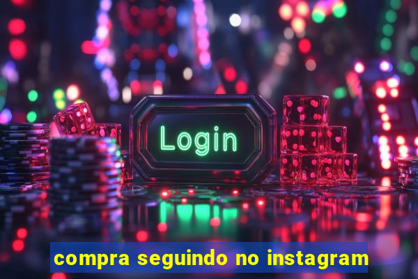 compra seguindo no instagram